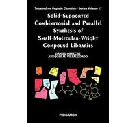 Solid-Supported Combinatorial and Parallel Synthesis of Small-Molecular-Weight Compound Libraries: Volume 17 (Tetrahedron Organic Chemistry, Volume 17)