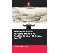 Solidariedade do Terceiro Mundo na Política Global: O Grupo dos 77