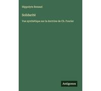 Solidarité: Vue synthétique sur la doctrine de Ch. Fourier