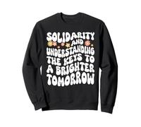Solidarity And Understanding For A Brighter Tomorrow Sweatshirt
