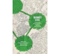 Solidarity Cities: Confronting Racial Capitalism, Mapping Transformation (Diverse Economies and Livable Worlds)