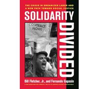 Solidarity Divided - The Crisis in Organized Labor and a New Path toward Social Justice