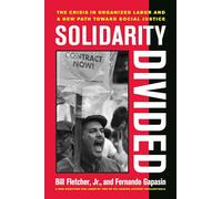 Solidarity Divided: The Crisis in Organized Labor and a New Path toward Social Justice