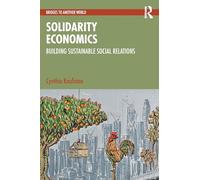 Solidarity Economics: Building Sustainable Social Relations (Bridges to Another World)