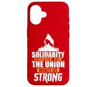 Solidarity Forever for the Union Makes Us Strong Case for iPhone 16