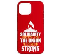 Solidarity Forever for the Union Makes Us Strong Case for iPhone 16 Pro Max