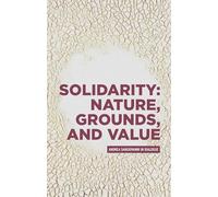 Solidarity: Nature, Grounds, and Value: Andrea Sangiovanni in Dialogue (Critical Powers)