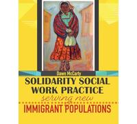 Solidarity Social Work Practice: Serving New Immigrant Populations