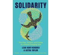 Solidarity : The Past, Present, and Future of a World-Changing Idea