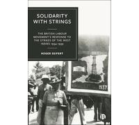 Solidarity with Strings: The British Labour Movement’s Response to the Strikes and Riots of the West Indies