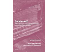Solidarność: A New Perspective on the Workers' Revolution and the Intellectual Opposition: 374 (Historical Materialism Book Series, 374)
