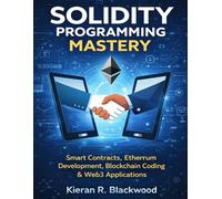 Solidity Programming Mastery: Smart Contracts, Ethereum Development, Blockchain Coding & Web3 Applications