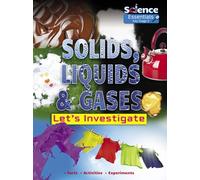 Solids, Liquids and Gases : Let's Investigate Facts Activities Experiments