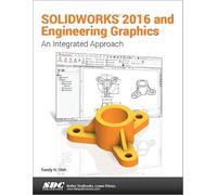 SOLIDWORKS 2016 and Engineering Graphics: An Integrated Approach: An Integrated Approach