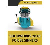 SOLIDWORKS 2020 For Beginners: Part Modeling, Assemblies, and Drawings