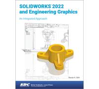 SOLIDWORKS 2022 and Engineering Graphics : An Integrated Approach