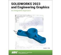 SOLIDWORKS 2023 and Engineering Graphics: An Integrated Approach