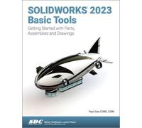 SOLIDWORKS 2023 Basic Tools : Getting Started with Parts, Assemblies and Drawings