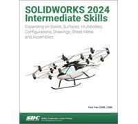 SOLIDWORKS 2024 Intermediate Skills: Expanding on Solids, Surfaces, Multibodies, Configurations, Drawings, Sheet Metal and Assemblies
