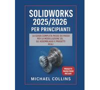 SolidWorks 2025/2026 per principianti: La guida completa passo passo alla modellazione 3D, agli assemblaggi e ai progetti del mondo reale (serie di apprendimento CAD di nuova generazione)