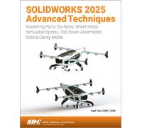 SOLIDWORKS 2025 Advanced Techniques: Mastering Parts, Surfaces, Sheet Metal, SimulationXpress, Top-Down Assemblies, Core & Cavity Molds