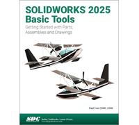 SOLIDWORKS 2025 Basic Tools : Getting Started with Parts, Assemblies and Drawings