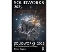 SOLIDWORKS 2025: From Basics to Advanced Design