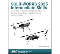 SOLIDWORKS 2025 Intermediate Skills: Expanding on Solids, Surfaces, Multibodies, Configurations, Drawings, Sheet Metal and Assemblies