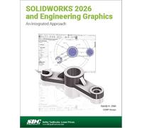 SOLIDWORKS 2026 and Engineering Graphics: An Integrated Approach