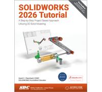SOLIDWORKS 2026 Tutorial : A Step-by-Step Project Based Approach Utilizing 3D Modeling