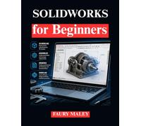 SOLIDWORKS for Beginners: Training for 3D Modeling and Technical Drawings
