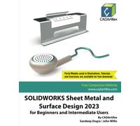 SOLIDWORKS Sheet Metal and Surface Design 2023 for Beginners and Intermediate Users