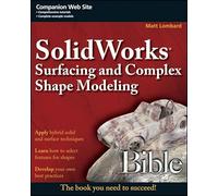 SolidWorks® Surfacing and Complex Shape Modeling Bible
