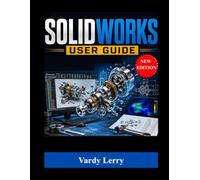SOLIDWORKS User Guide (New Edition): A Practical Step-by-Step Guide For Beginners