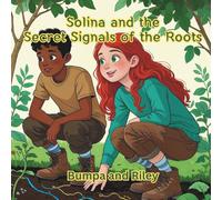 Solina and the Secret Signals of the Roots: A STEM Adventure (Environmental Science Adventures with Solina)