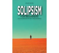 Solipsism for Beginners: An Exploration of Self and Existence