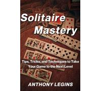 Solitaire Mastery: Tips, Tricks, and Techniques to Take Your Game to the Next Level