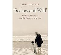 Solitary and Wild: Frederick MacNeice and the Salvation of Ireland