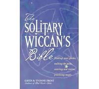 Solitary Wiccan's Bible: Finding Your Guides, Walking the Paths, Entering New Realms, Practicing Magic: 7