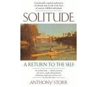 Solitude a Return to the Self by Storr, Anthony (1988) Hardcover