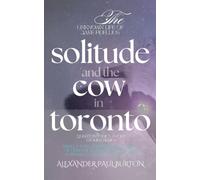 Solitude and the Cow in Toronto: Being a Full and Honest Account of Obsession, Spectacle, and the Surprising Utility of Milk at 5am