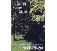 Solitude and the Sublime: The Romantic Aesthetics of Individuation