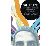 Solitude: How Doing Nothing Can Change the World