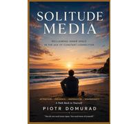 Solitude Media:: Reclaiming Inner Space in the Age of Constant Connection