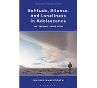 Solitude, Silence and Loneliness in Adolescence: The Teen who Stands Alone (Bloomsbury Solitude Studies)