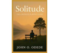 Solitude: The Strength in Being Alone