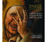 Sollazzo Ensemble - Parle Qui Veut; Moralizing Songs Of The Middle Ages
