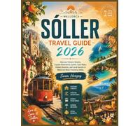 Sóller Travel Guide 2026: Discover Historic Streets, Coastal Adventures, Scenic Tram Rides, Hidden Beaches, and Local Secrets in Mallorca's Most Charming Valley