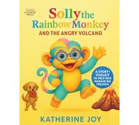 Solly the Rainbow Monkey and the Angry Volcano: A story and toolkit in one - helping children calm big emotions and feel more in control.