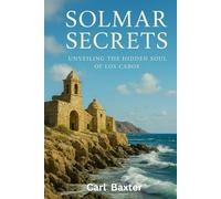 Solmar Secrets: Unveiling the Hidden Soul of Los Cabos